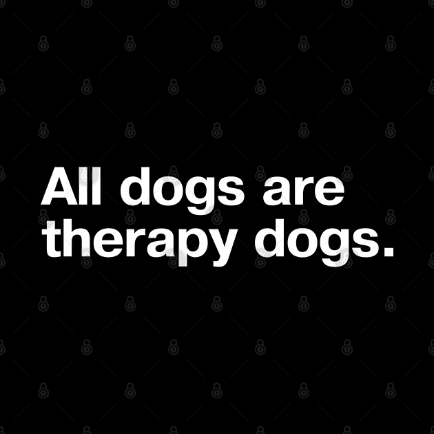 All dogs are therapy dogs. by TheBestWords