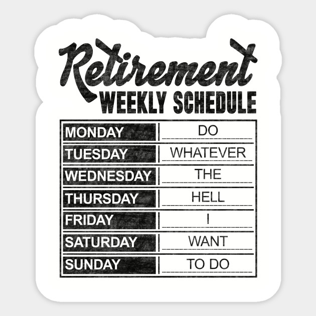 Retirement Weekly Schedule - Retirement Weekly Schedule - Sticker