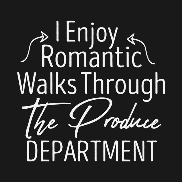 I Enjoy Romantic Walks Through The Produce Department / Funny Vegan Sayings Gift / Produce Department / Vegetarian by First look