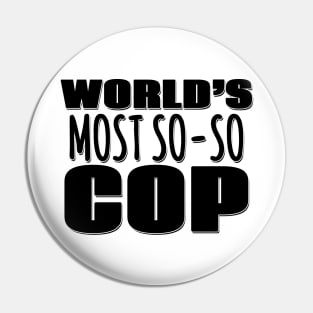 World's Most So-so Cop Pin