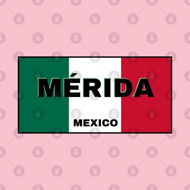 Mérida City in Mexican Flag Colors by aybe7elf