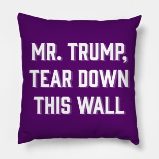 Mr. Trump, Tear Down This Wall! Pillow