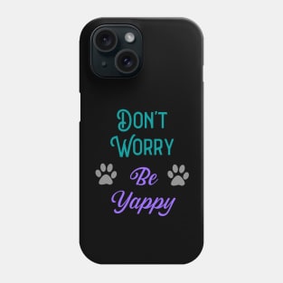 Don't Worry Be Yappy Phone Case