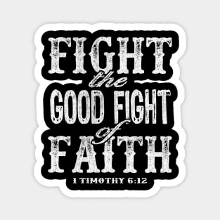 Fight the Good Fight of Faith - 1 Timothy 6:12 Magnet