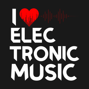 I Love Electronic Music. DJ, Techno, Electro T-Shirt