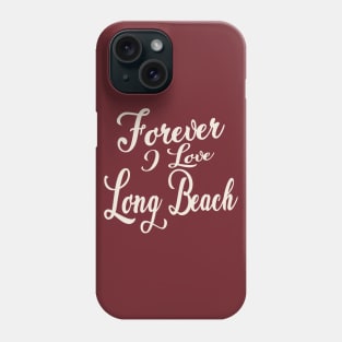 Forever i love Long Beach Phone Case