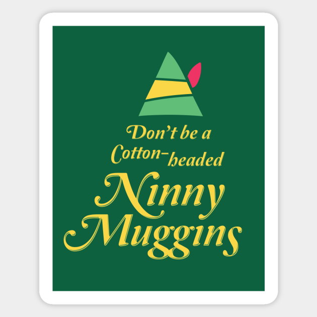 Cotton-headed Ninny Muggins - Elf - Sticker