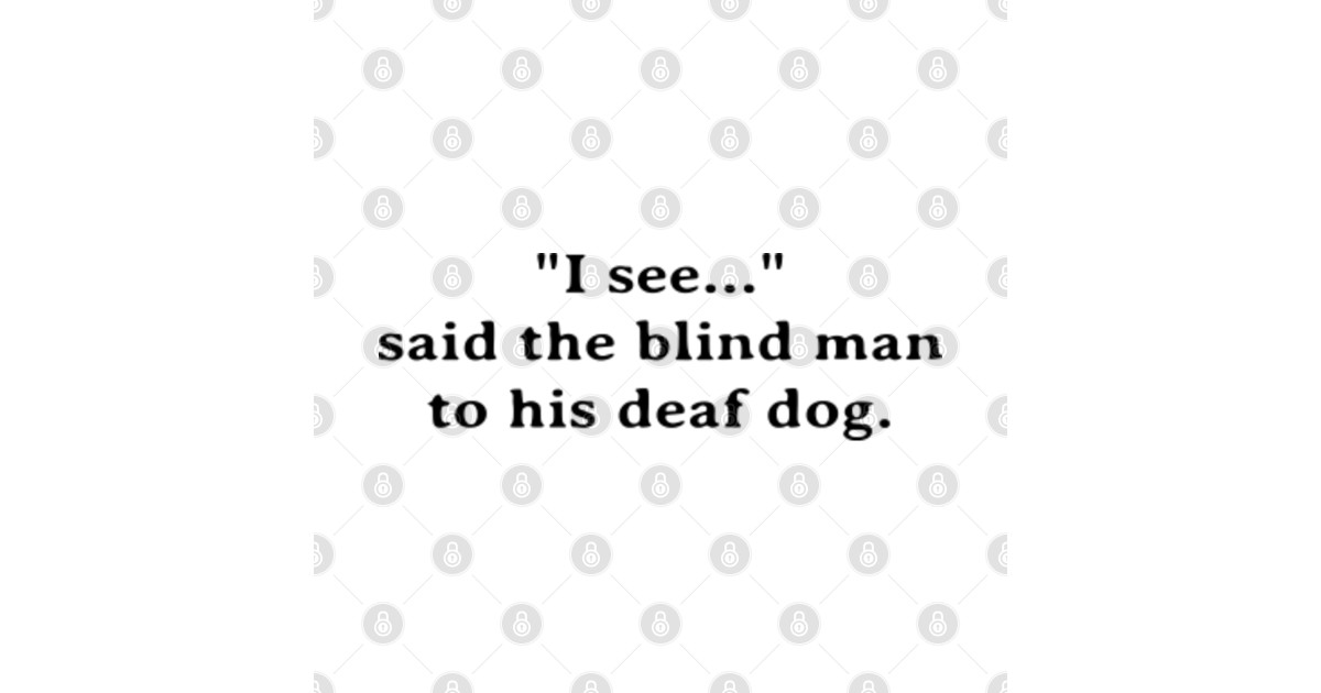 "I See..." Said The Blind Man To His Deaf Dog I See Meme TShirt Manches Longues Bébé