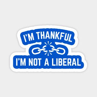 i'm-thankful-i'm-not-a-liberal Magnet