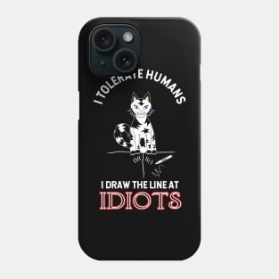 I Tolerate Humans, I Draw The Line At Idiots Phone Case