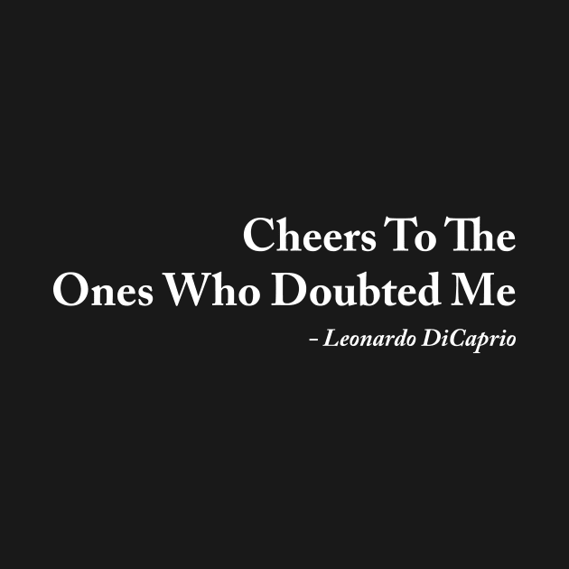 Cheers to the ones who doubte me by sandyrm
