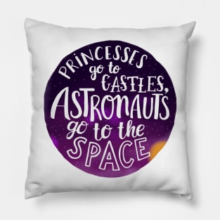 Princesses go to castles, astronauts go to the space Pillow