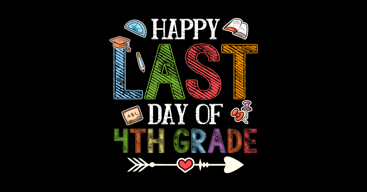 Happy Last Day Of 4Th Grade Teacher Students Happy Last Day Of 4th