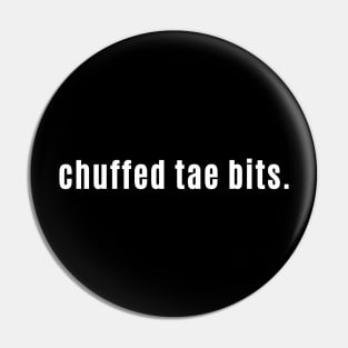 Chuffed Tae Bits - Extremely Happy Scottish or British Saying Pin