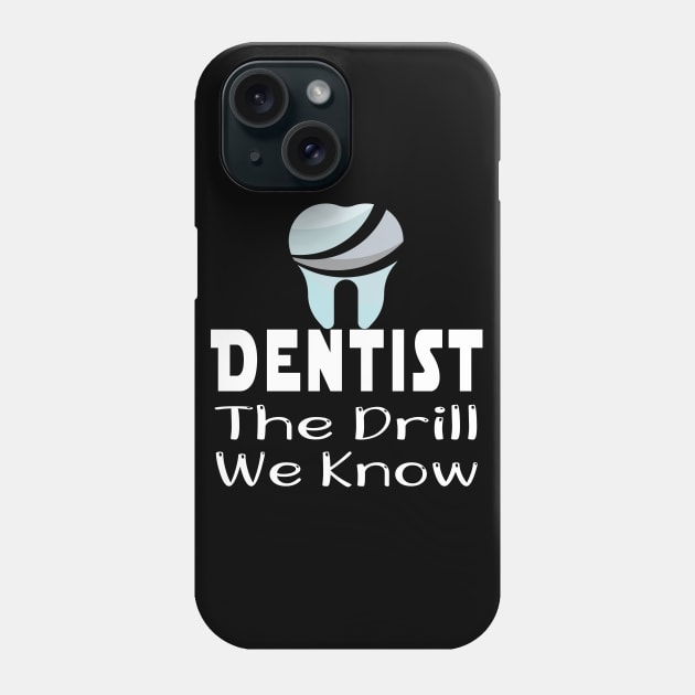 Dentist Gift, Dentist Office - Dentist We Know The Drill - Gifts For Dentist, Dental Hygienis, Dental School Graduation Phone Case by wiixyou