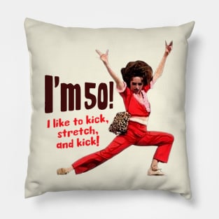 Sally Omalley - I'm 50 i like to kick, streth, and kick! Pillow