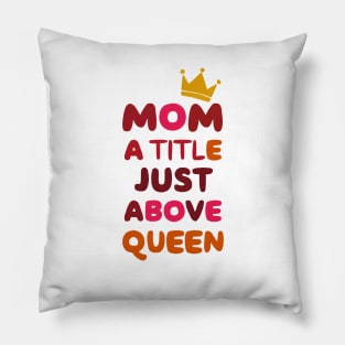 Mom a title just above queen Pillow