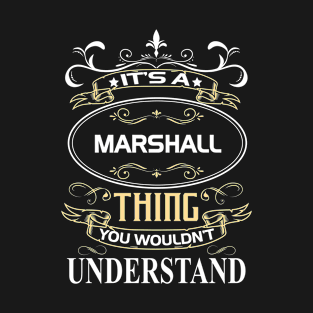 Marshall Name Shirt It's A Marshall Thing You Wouldn't Understand T-Shirt