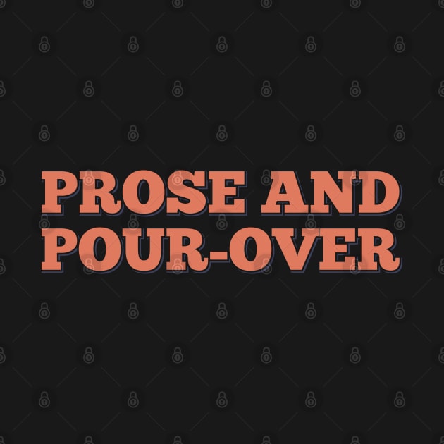 Prose Pour Over by ardp13