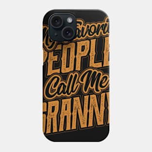 My Favorite People Call Me Granny Grandma Phone Case