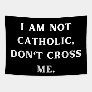 I am not catholic, don't cross me Tapestry