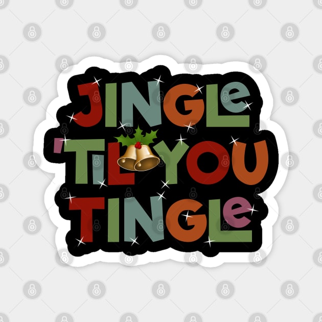 Jingle "Til You Tingle Christmas Type Design Magnet by DanielLiamGill