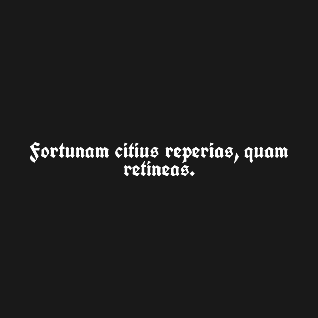 Fortunam citius reperias, quam retineas. by RiaAllen