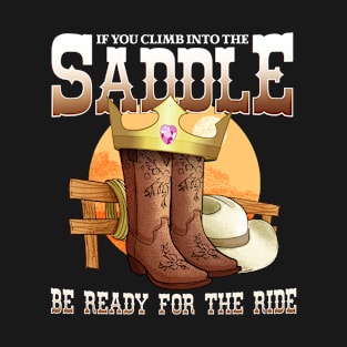 If You Climb Into The Saddle Be Ready For The Ride I Horse T-Shirt