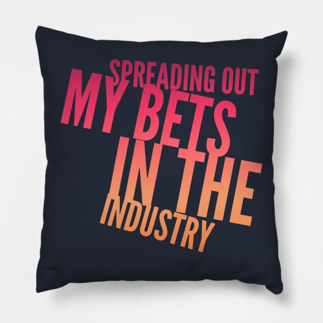 Spreading Out My BETS in the Industry (slanted text) Pillow by PersianFMts