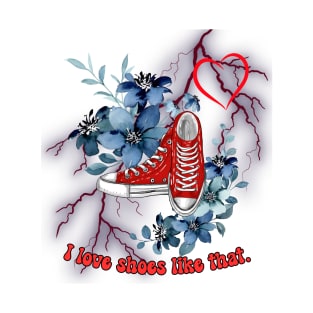 I love shoes like that T-Shirt