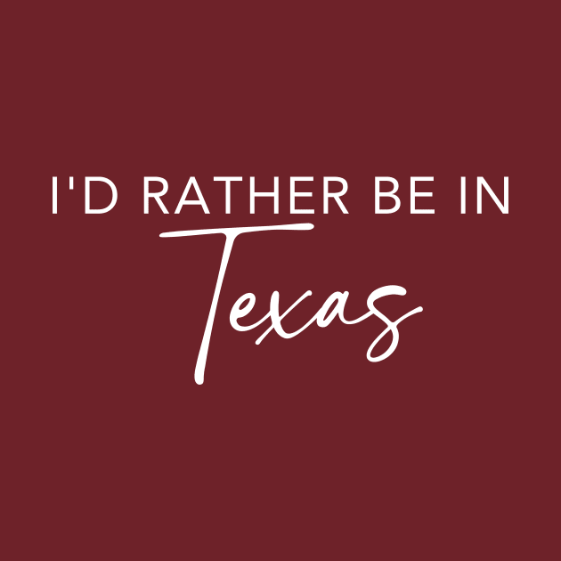 I'd Rather Be In Texas by RefinedApparelLTD