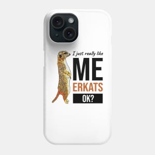 I Just Really Like Meerkats OK Phone Case