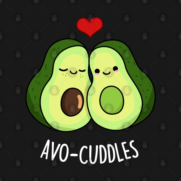 Avo Cuddles Cute Avocado Pun by punnybone