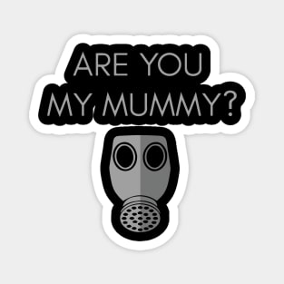 Are you my mummy? Magnet