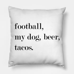 Football, My Dog, Beer, Tacos. Pillow