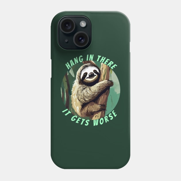 hang in there it gets worse SLOTH Phone Case by Alexander S.