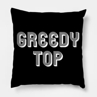 GREEDY TOP Pillow