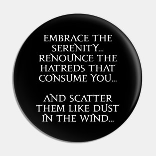 Embrace the serenity renounce the hatreds that consume you and scatter them like dust in the wind Pin