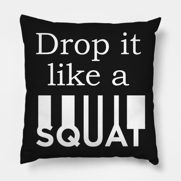 Drop It Like A Squat Pillow by JimmyG