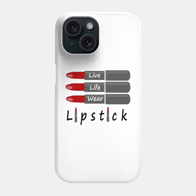 LIVE Life Wear Lipstick Phone Case by SartorisArt1