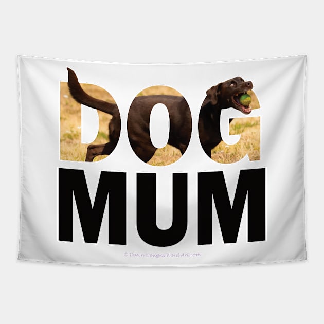 DOG MUM - chocolate labrador oil painting word art Tapestry by DawnDesignsWordArt