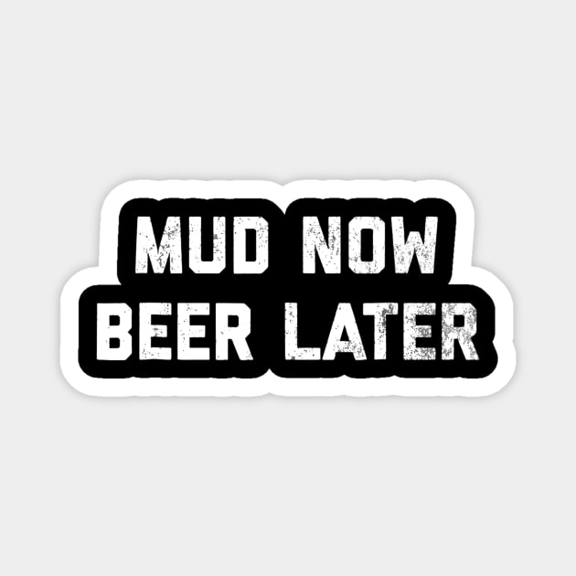 Mud Now Beer Later Mud Run  4 Wheeling Magnet by marjaalvaro