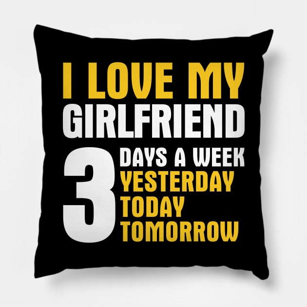 I Love My Girlfriend 3 Days a Week Pillow by adik