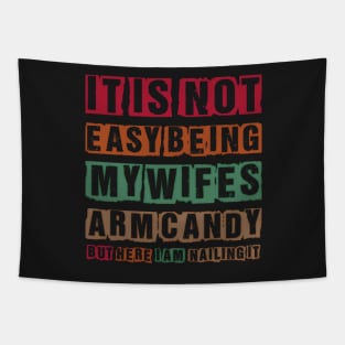 It's Not Easy Being My Wife's Arm Candy Funny Tapestry