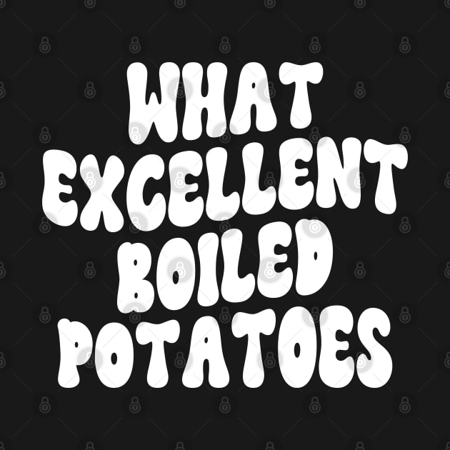 What Excellent Boiled Potatoes Funny Quotes by WildFoxFarmCo