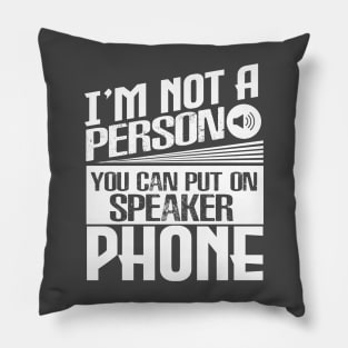 I’m Not a Person You Can Put on Speaker Phone Pillow