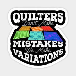 Quilters Don't Make Mistakes We Make Variations Magnet