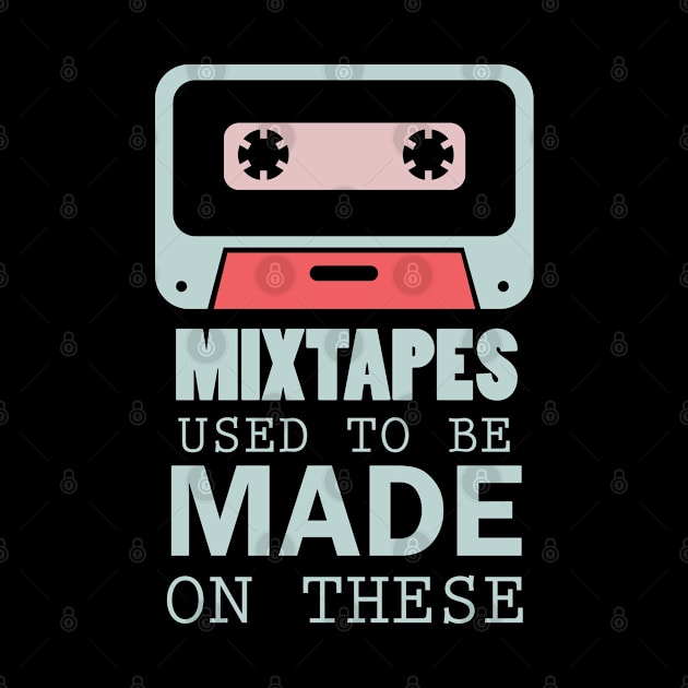 Mixtapes Used To Be Made On These - Retro Technology by D3Apparels