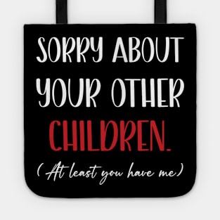 Sorry About Your Other Children Funny Mothers Day Tote