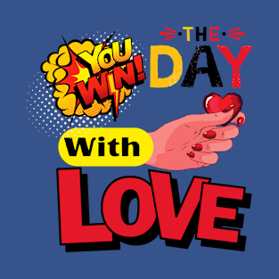 YOU WIN THE DAY WITH LOVE - Hand holds the heart T-Shirt